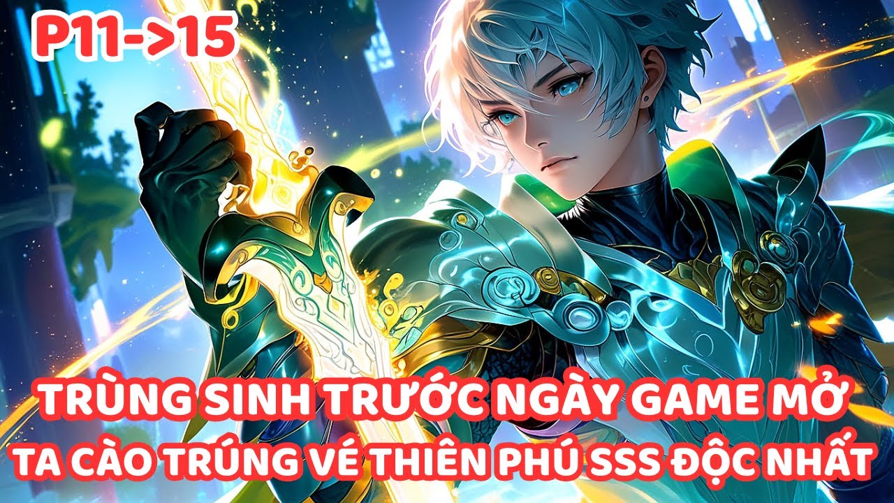 TRÙNG SINH TA ĐIÊN CUỒNG CÀO VÉ TRÚNG THIÊN PHÚ SSS ĐỘC NHẤT, TÂN THỦ CÓ TRANG BỊ CẤP THẦN P11-15