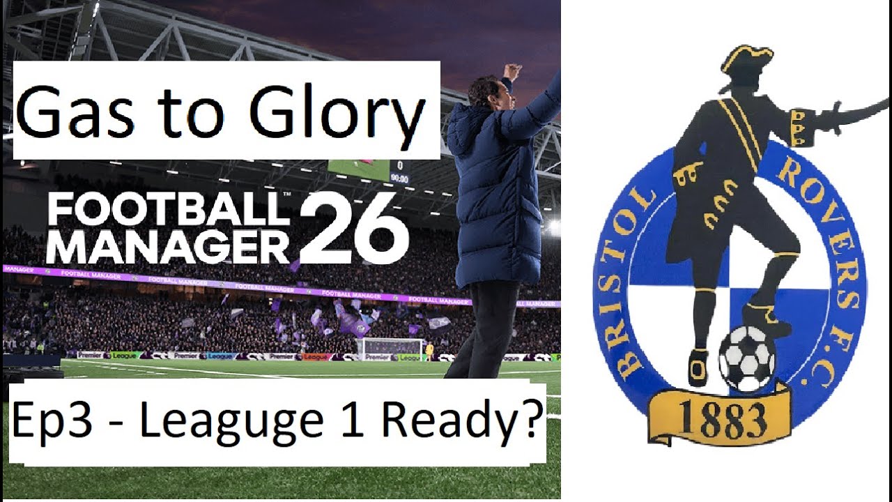 Gas to Glory - Football Manager 26 - Bristol Rovers Ep3 - Are we ready for League 1?