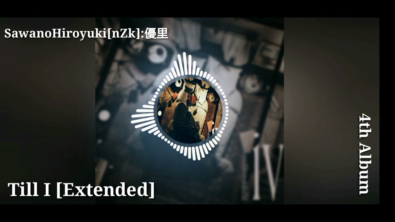 Till I by SawanoHiroyuki[nZk]:優里 (Extended)