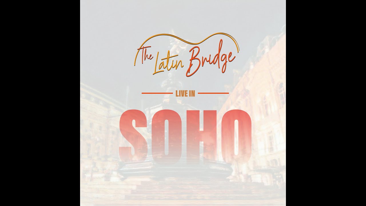 Live in Soho (PART ONE) | The Latin Bridge