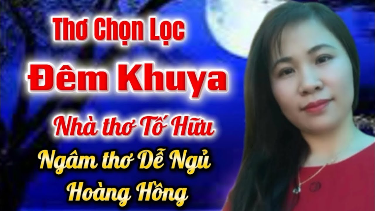 THƠ CHỌN LỌC  Của Nhà Thơ TỐ HỮU - Nghe Dễ  Ngủ Giọng Thơ Hoàng Hồng