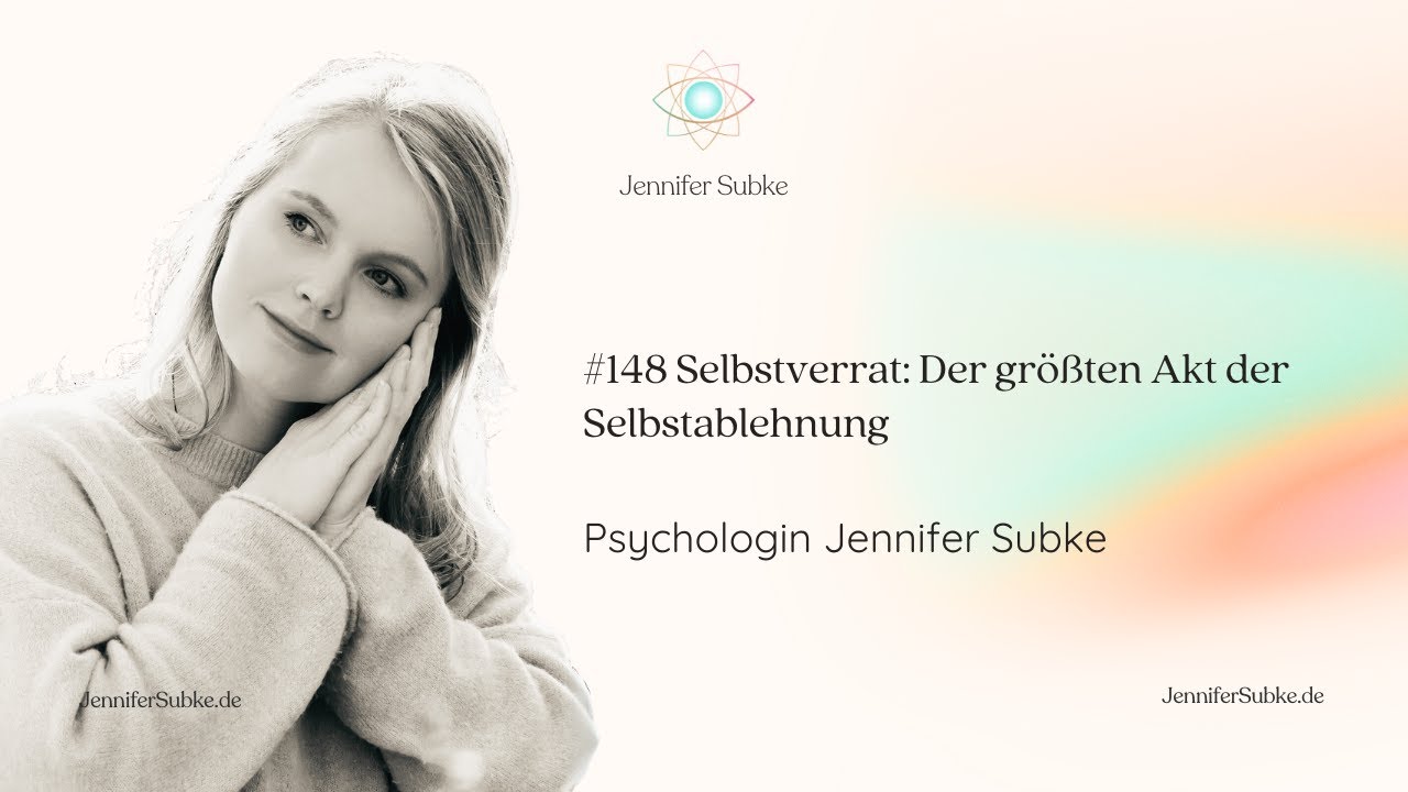 #148 Selbstverrat 🫷: Der größten Akt der Selbstablehnung| Psychologin Jennifer Subke