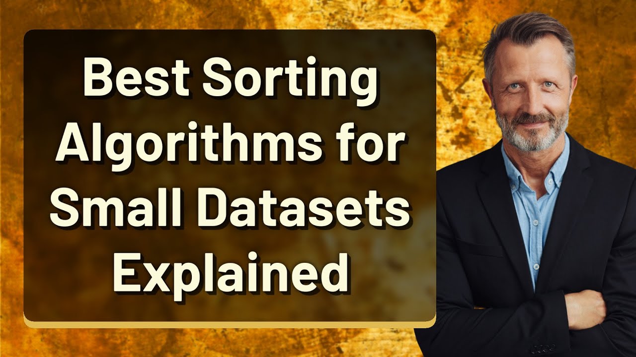 Best Sorting Algorithms for Small Datasets Explained