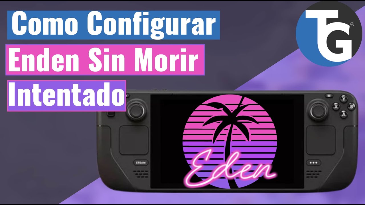 Emula como un PRO: Edén en Steam Deck con Test de Juegos Legendarios