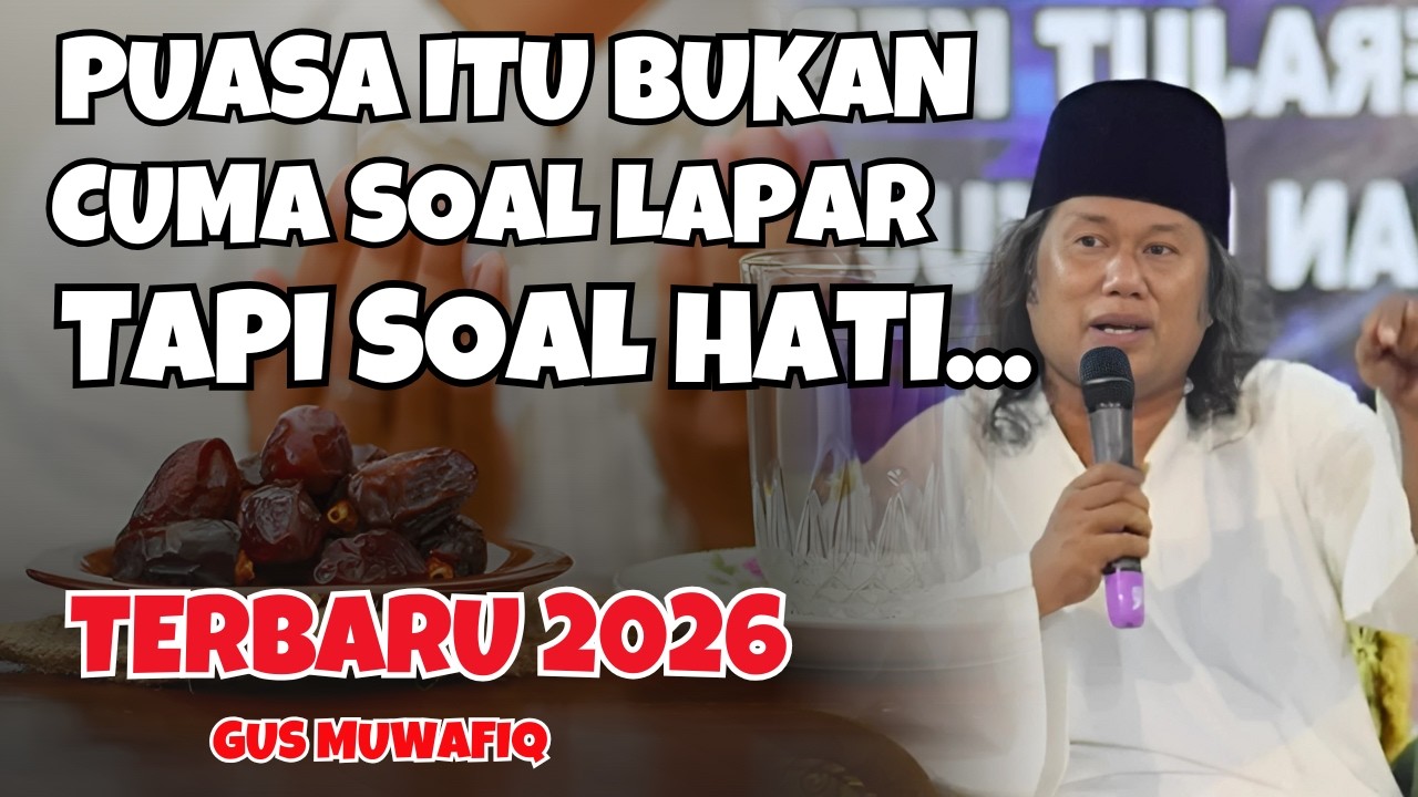 PUASA ITU BUKAN SOAL LAPAR TAPI SOAL HATI... | PENGAJIAN GUS MUWAFIQ TERBARU 2026