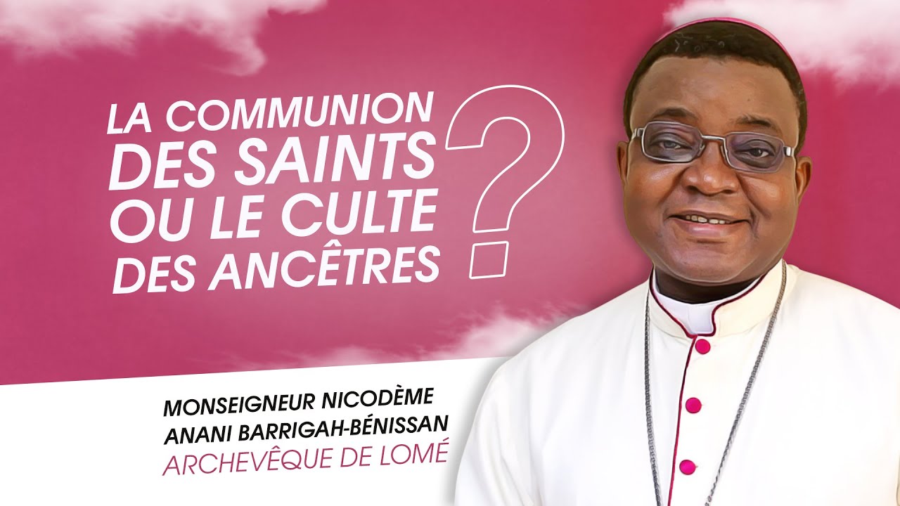 Enseignement sur la communion des saints et le culte des ancêtres - Mgr Nicodème Barrigah-Bénissan