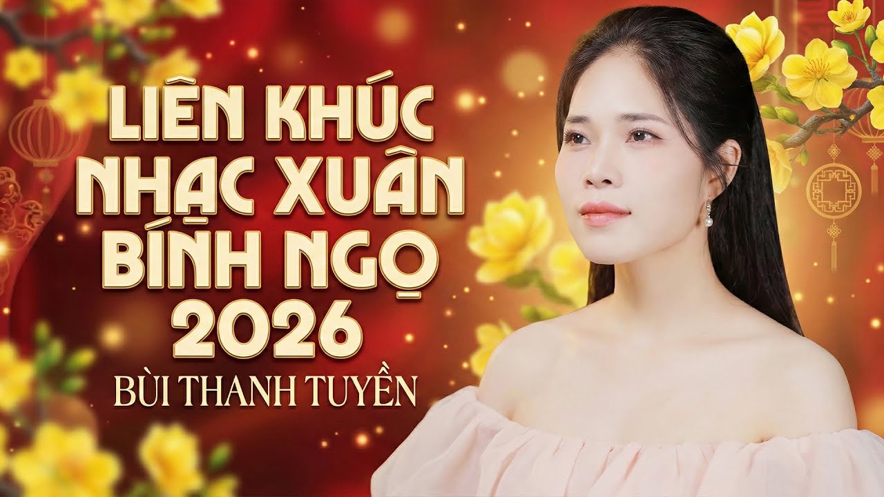 LIÊN KHÚC NHẠC XUÂN BÍNH NGỌ 2026 - BÙI THANH TUYỀN || Tâm Tình Đầu Xuân