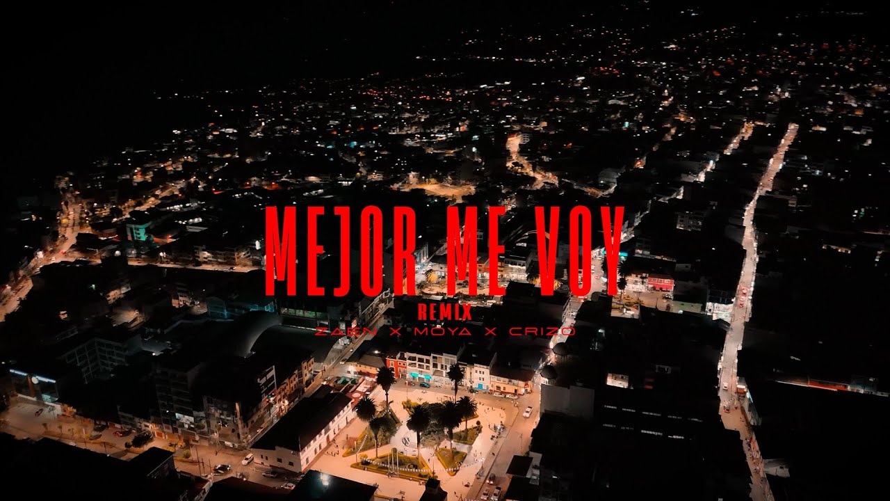 MEJOR ME VOY REMIX - MOYA x ZAEN x CRIZO (VIDEO OFICIAL)