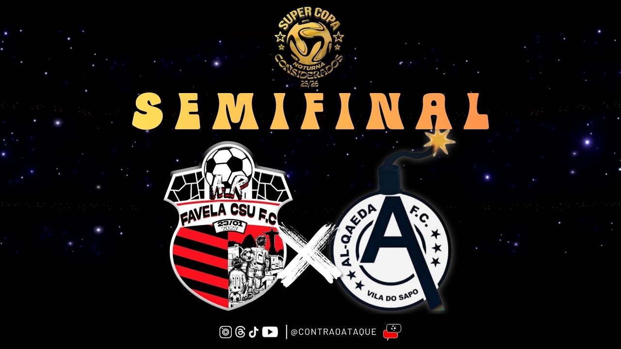 🔴 AO VIVO - FAVELA CSU F.C. x AL-QAEDA F.C. - COPA NOTURNA CONSIDERADOS - SEMIFINAL
