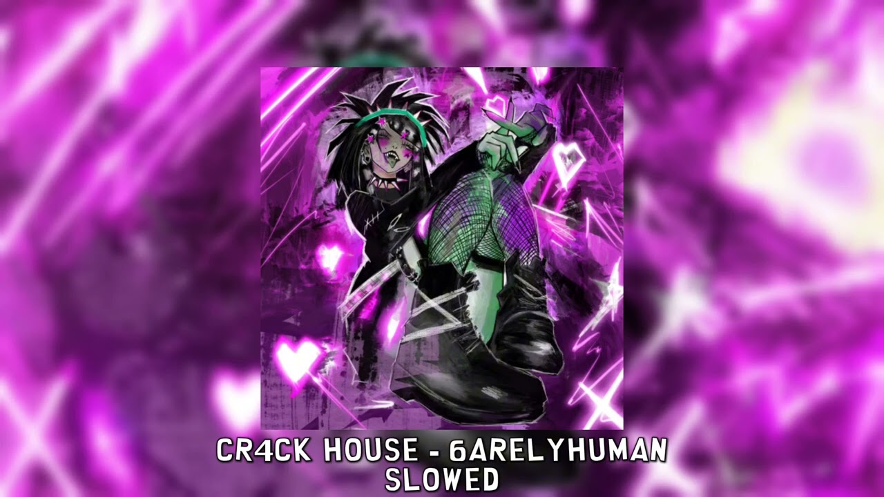 CR4CK HOUSE - 6arelyhuman [slowed]