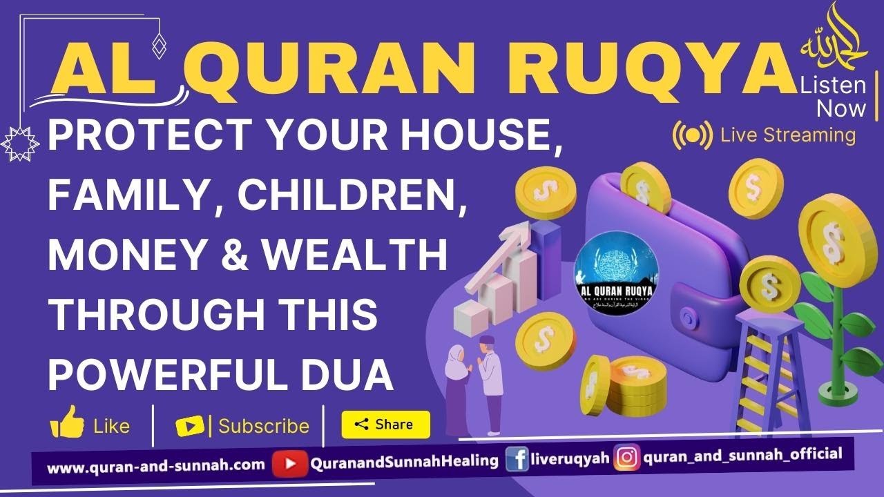 PROTECT YOUR HOUSE, FAMILY, CHILDREN, MONEY, AND WEALTH THROUGH THIS POWERFUL AL QURAN RUQYAH DUA.