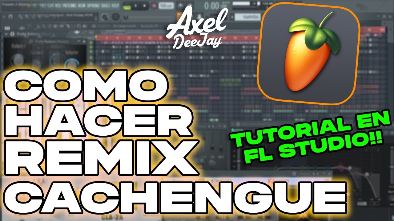 COMO HACER UN REMIX CACHENGUE EN FL STUDIO - JUNIO 2024 -  TUTORIAL BASICO - Axel DeeJay!