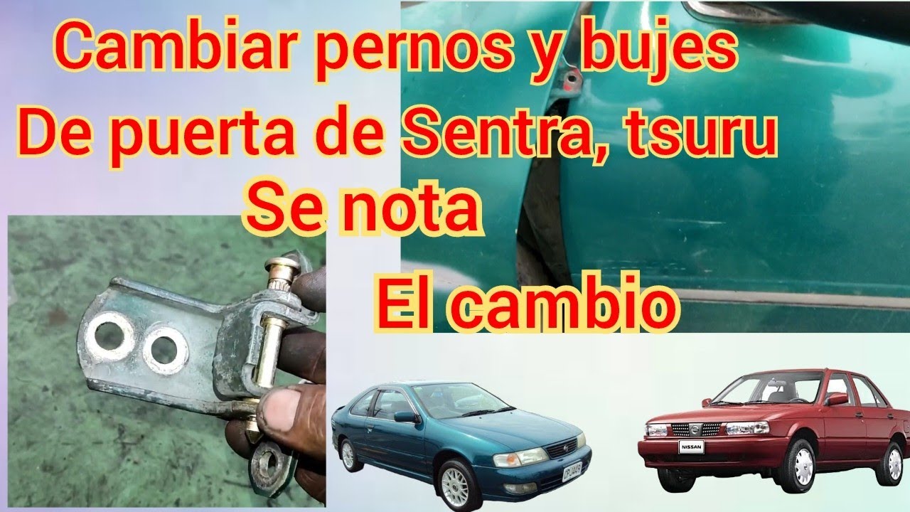 Reparar puertas caídas Sentra, tsuru, cambio de pernos y bujes.