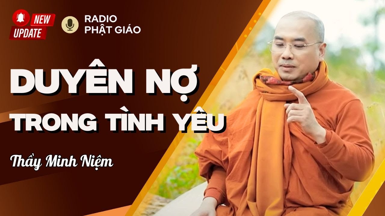 Sư Minh Niệm - Liệu Có DUYÊN NỢ Và TÌNH YÊU CHÂN THẬT? | Radio Phật Giáo