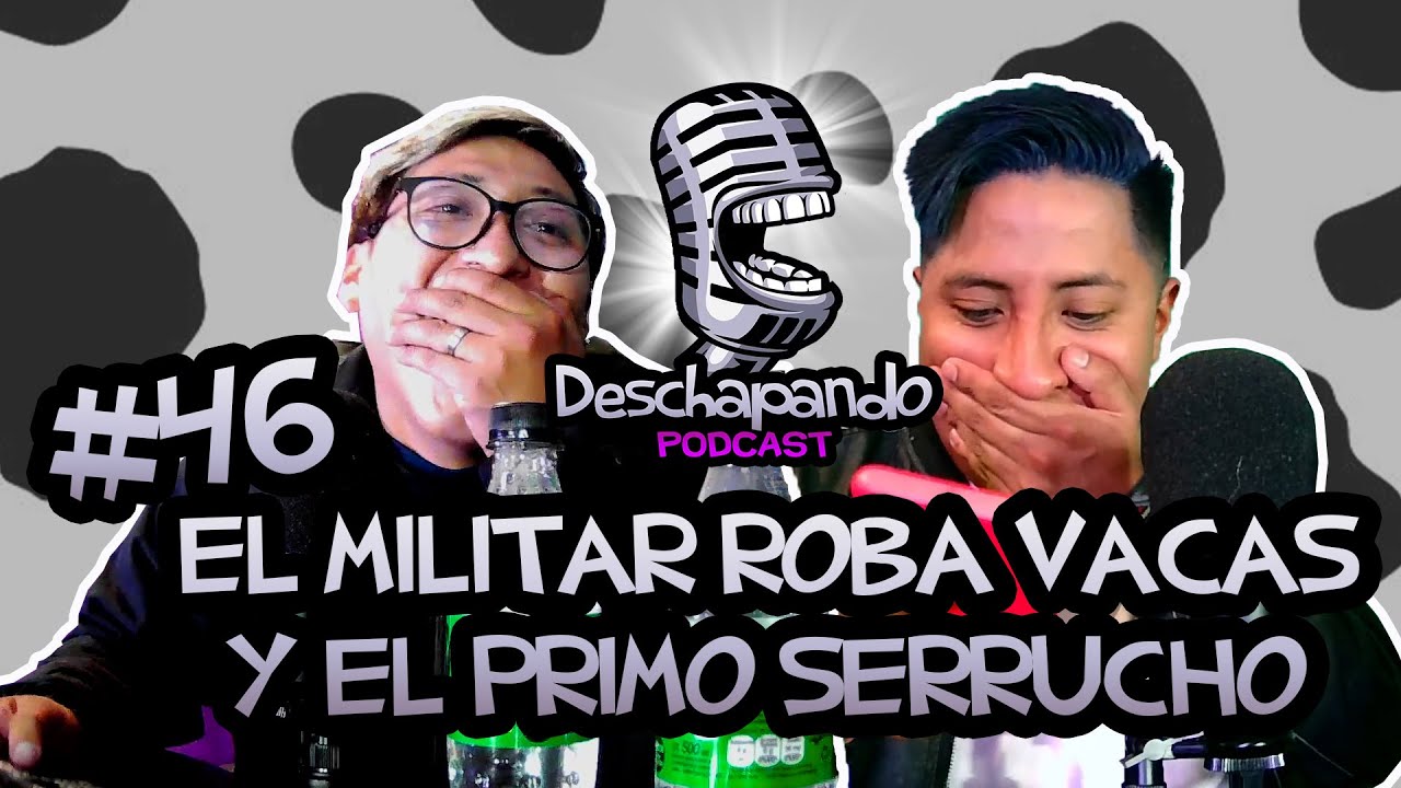 EL MILITAR ROBAVACAS Y EL PRIMO SERRUCHO #46 Deschapando Podcast