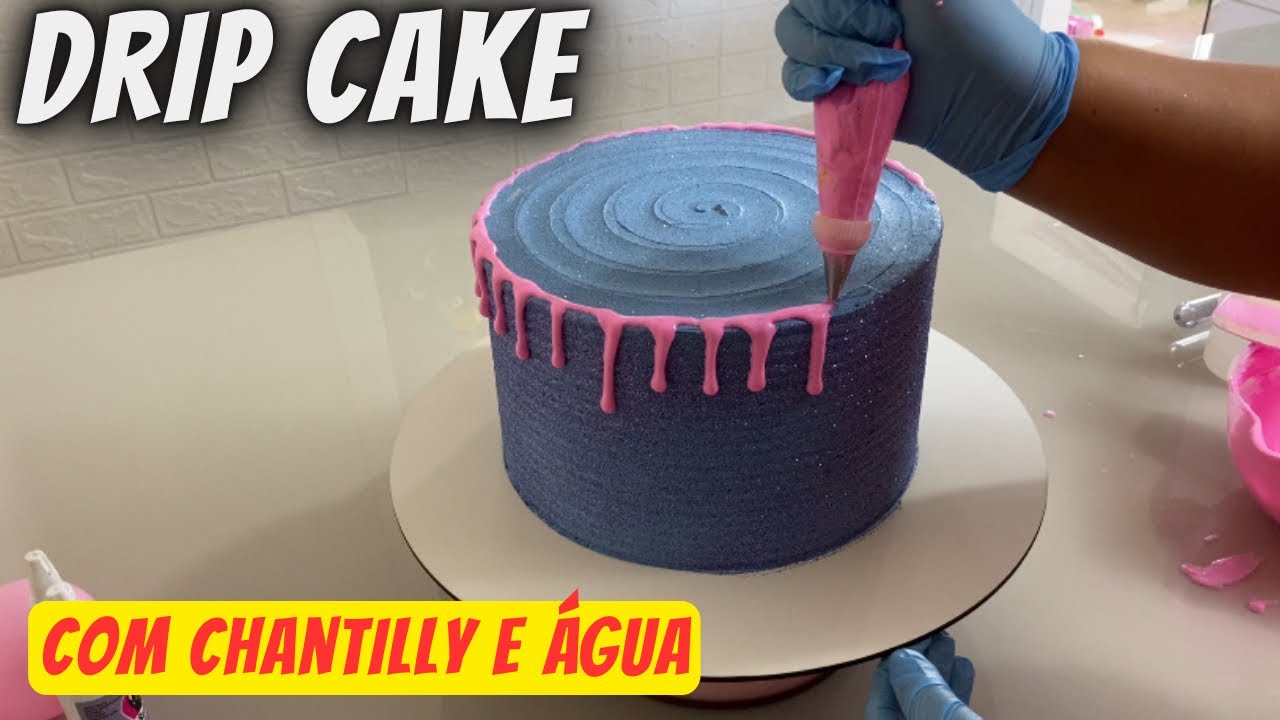 APRENDA HOJE FAZER DRIP CAKE COM CHANTILLY E AGUA