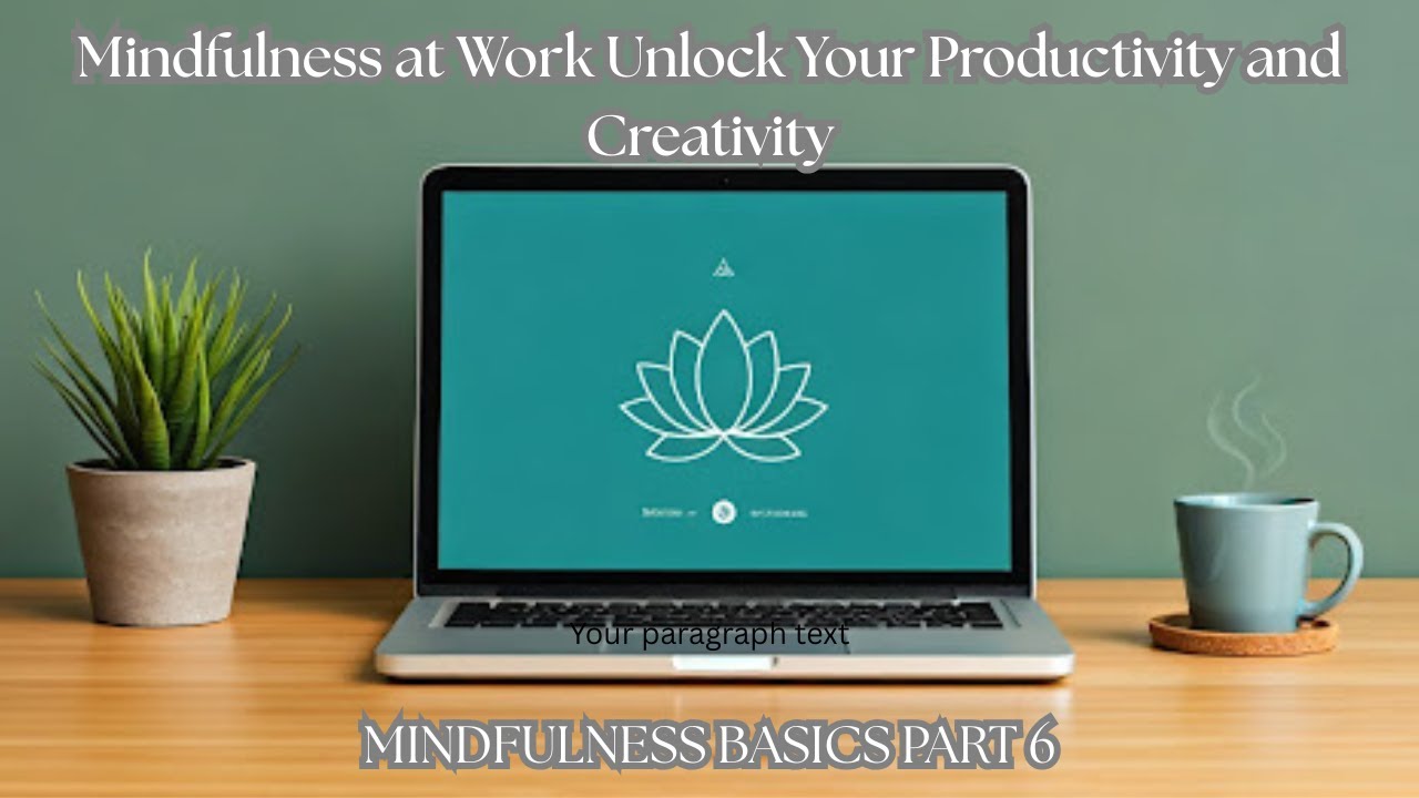 Mindfulness in the Workplace: Boosting Productivity and Creativity