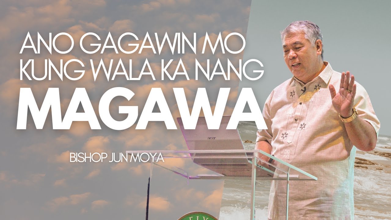 Ano Gagawin Mo Kung Wala Ka Nang Magawa? - Bishop Jun Moya