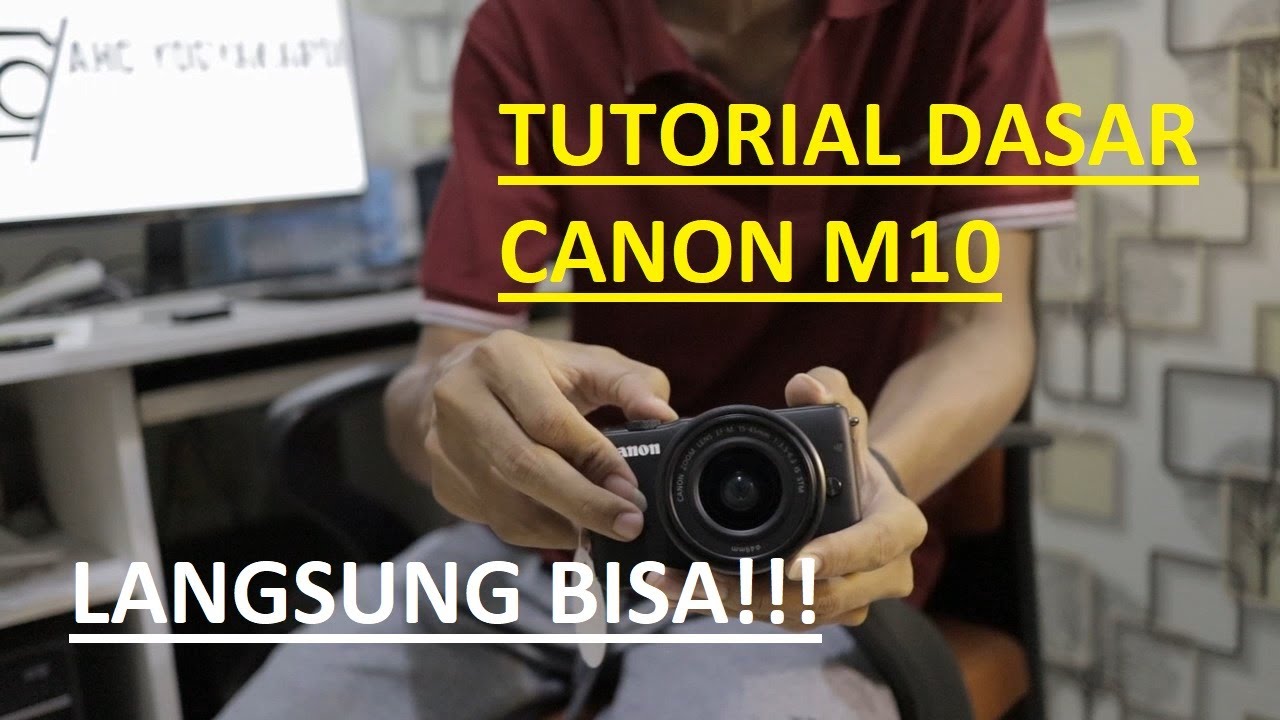 Tutorial Dasar Menggunakan Kamera Mirrorless Canon M10 GAMPANG BANGET