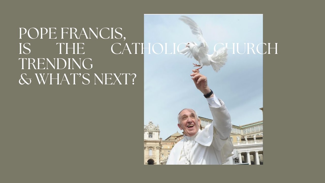 57: Pope Francis, Is the Catholic Church Trending, & What's Next?