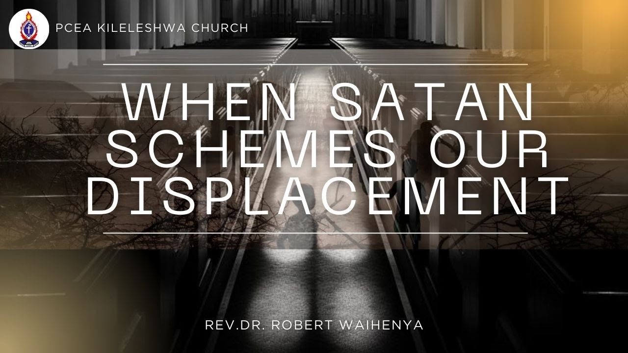WHEN SATAN SCHEMES OUR DISPLACEMENT