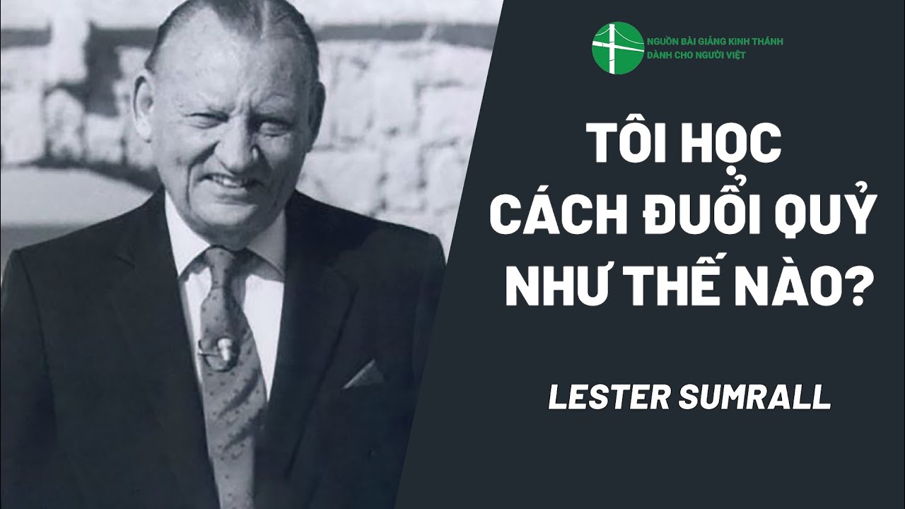 Bài Giảng: Tôi Học Cách Đuổi Quỷ Như Thế Nào? | Lester Sumrall