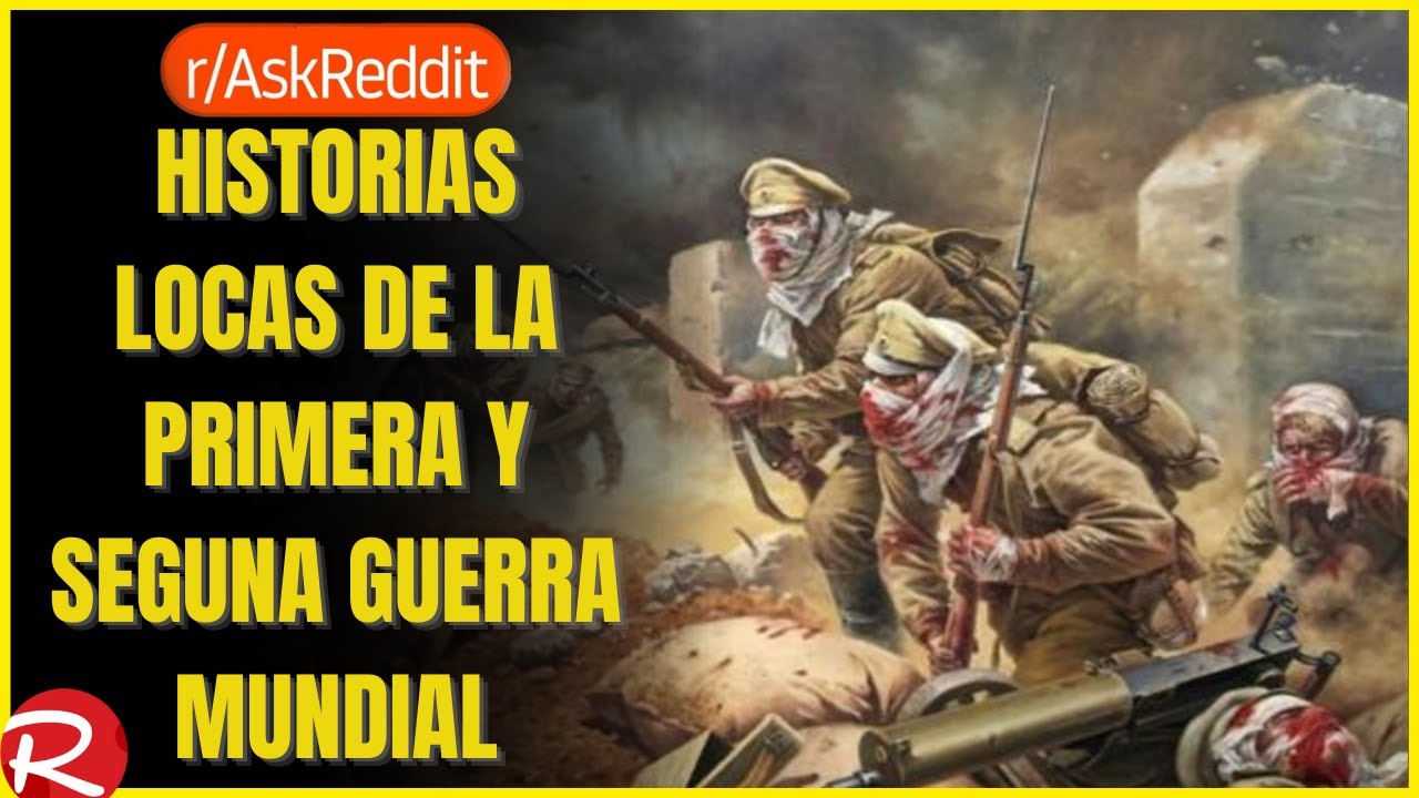 historias locas de la primera y segunda guerra mundial Reddit espa&ntilde;ol, posts de Reddit.