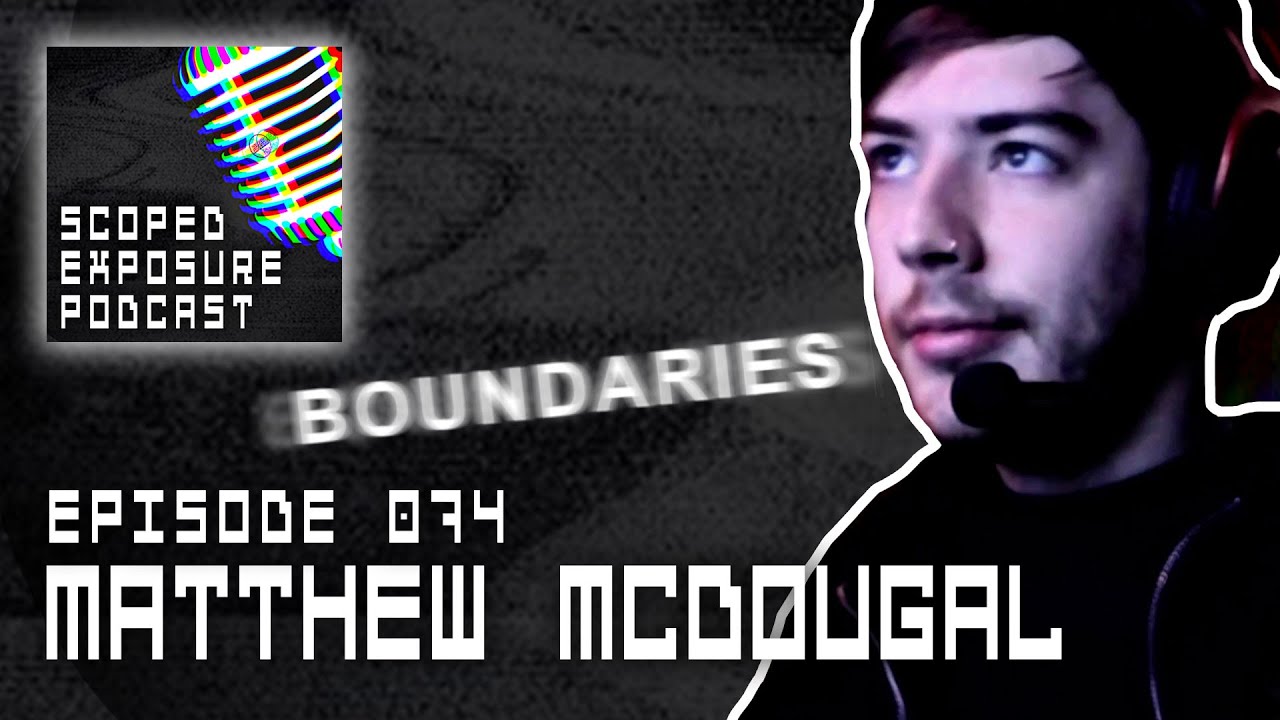 Matthew McDougal [BOUNDARIES] - Scoped Exposure Podcast 074