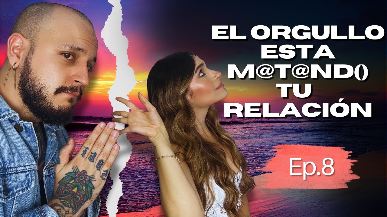 El orgullo: Enemigo #1 de las relaciones | El Podcast de Cami y Leo | Episodio 8