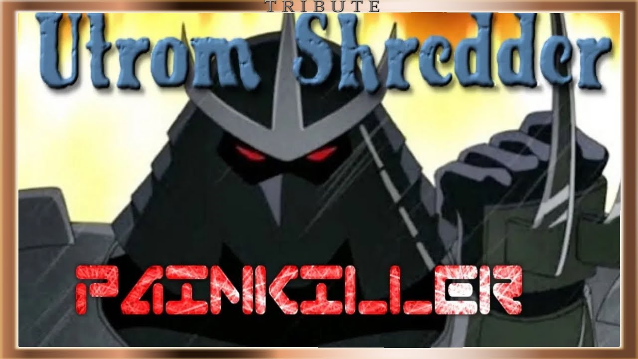 Utrom Shredder Tribute: Painkiller