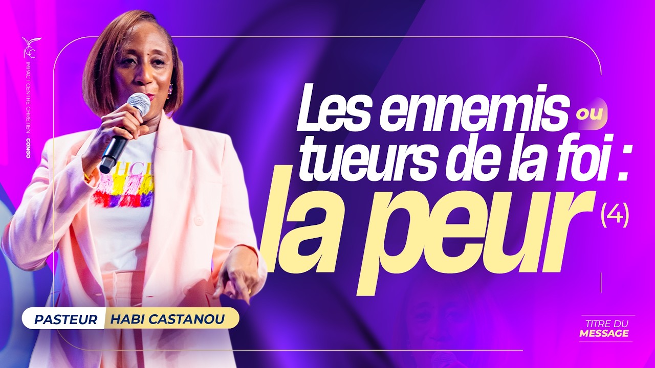 LES ENNEMIS OU TUEURS DE LA FOI- LA PEUR (4) - Pasteur Habi CASTANOU - DIMANCHE 1 MARS 2026