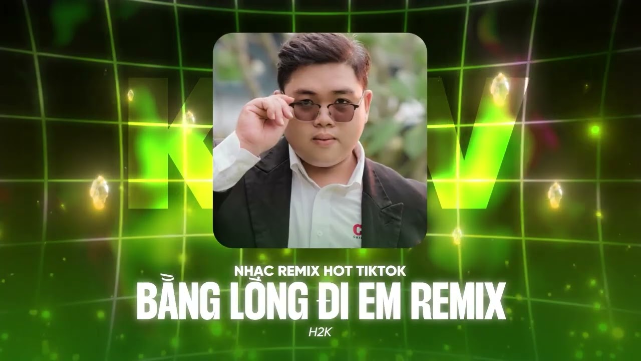 Bằng L&ograve;ng Đi Em Anh Về Qu&ecirc; Mang Lễ Cao Trầu Remix - Bằng L&ograve;ng Đi Em Remix - H2K | Nhạc Remix TikTok