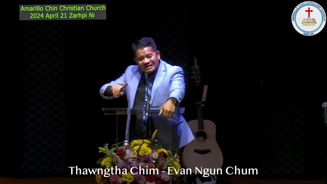 Evan Ngun Chum ||ACCC|| Cawnpiaknak 2024 April 21 Zarhpi Ni Thawngtha