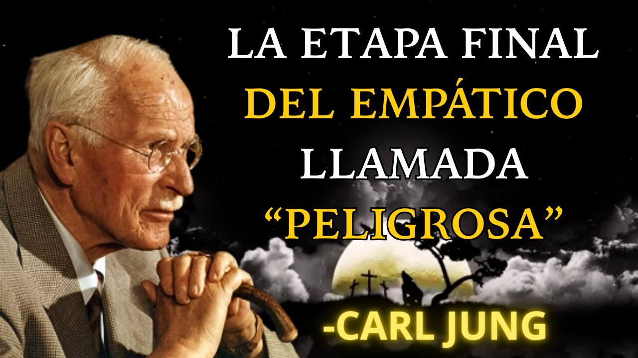 La etapa final del empático llamada “peligrosa” - Carl Jung