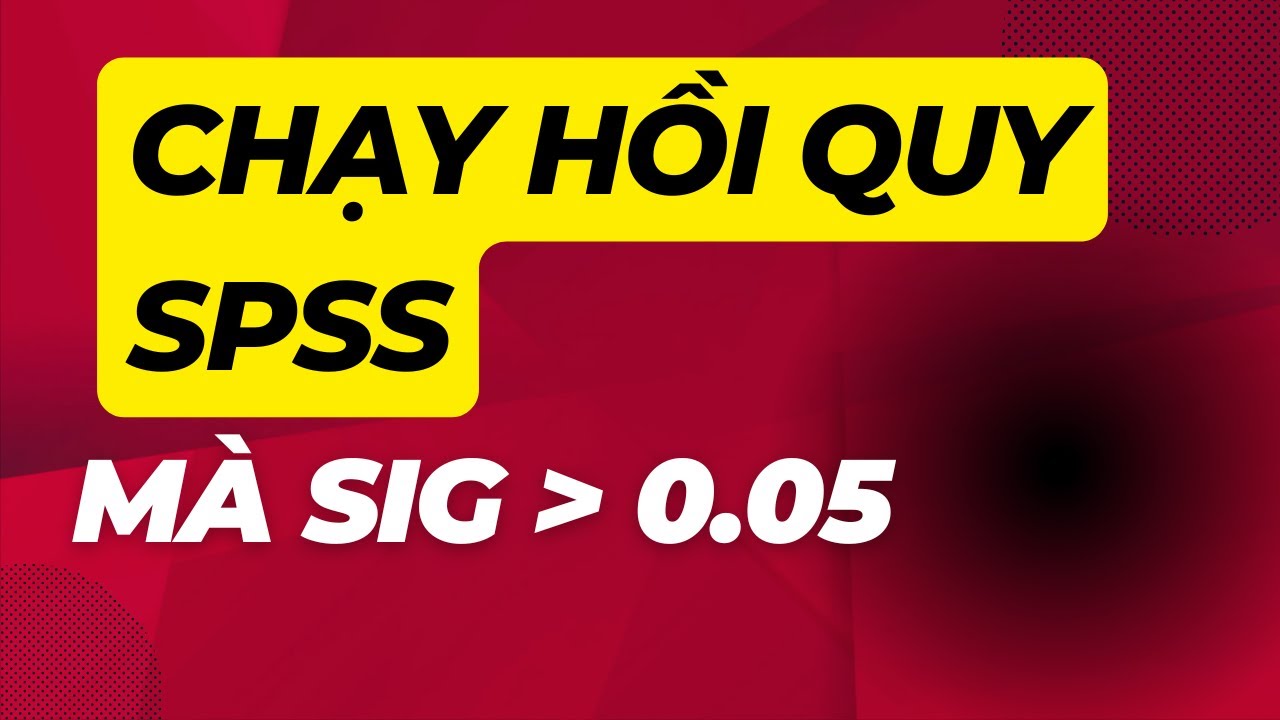 Lỗi sig lớn hơn 0.05 | Hồi quy tuyến tính SPSS | Dịch vụ xử lý dữ liệu, sửa lỗi SPSS 086 978 6862
