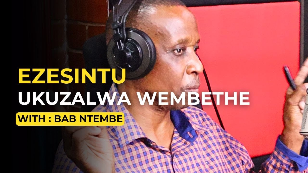 Ukuzalwa Wembethe | Ezesintu | Bab Ntembe with Buhle Ndlovu