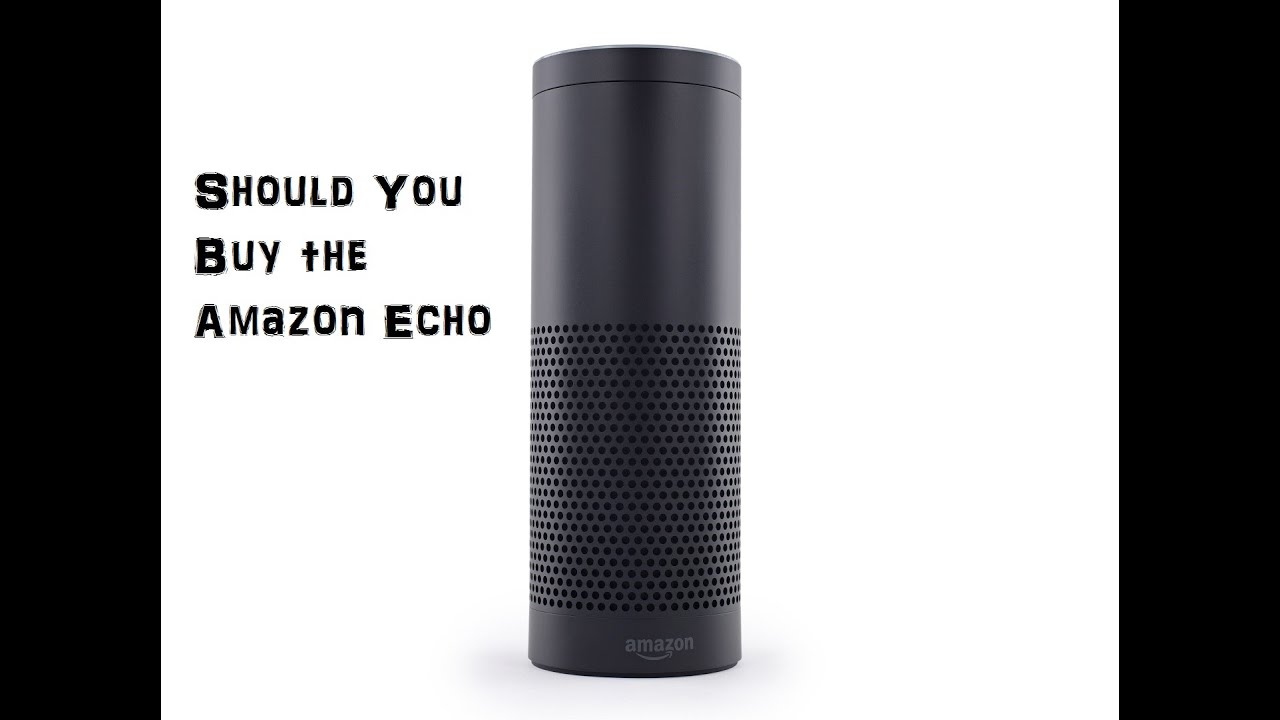 Amazon Echo Should You Buy It