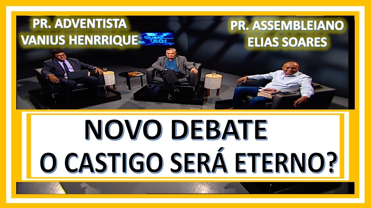 NOVO DEBATE: Pr. Adventista Vanius Henrrique e Pr. Assembleiano Elias Soares \O CASTIGO SERÁ ETERNO?