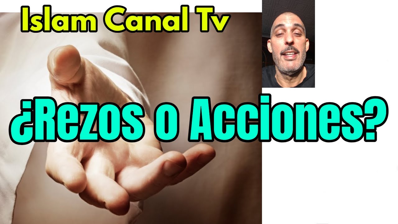 ¿Rezos o Acciones? Salat Islam Canal Tv