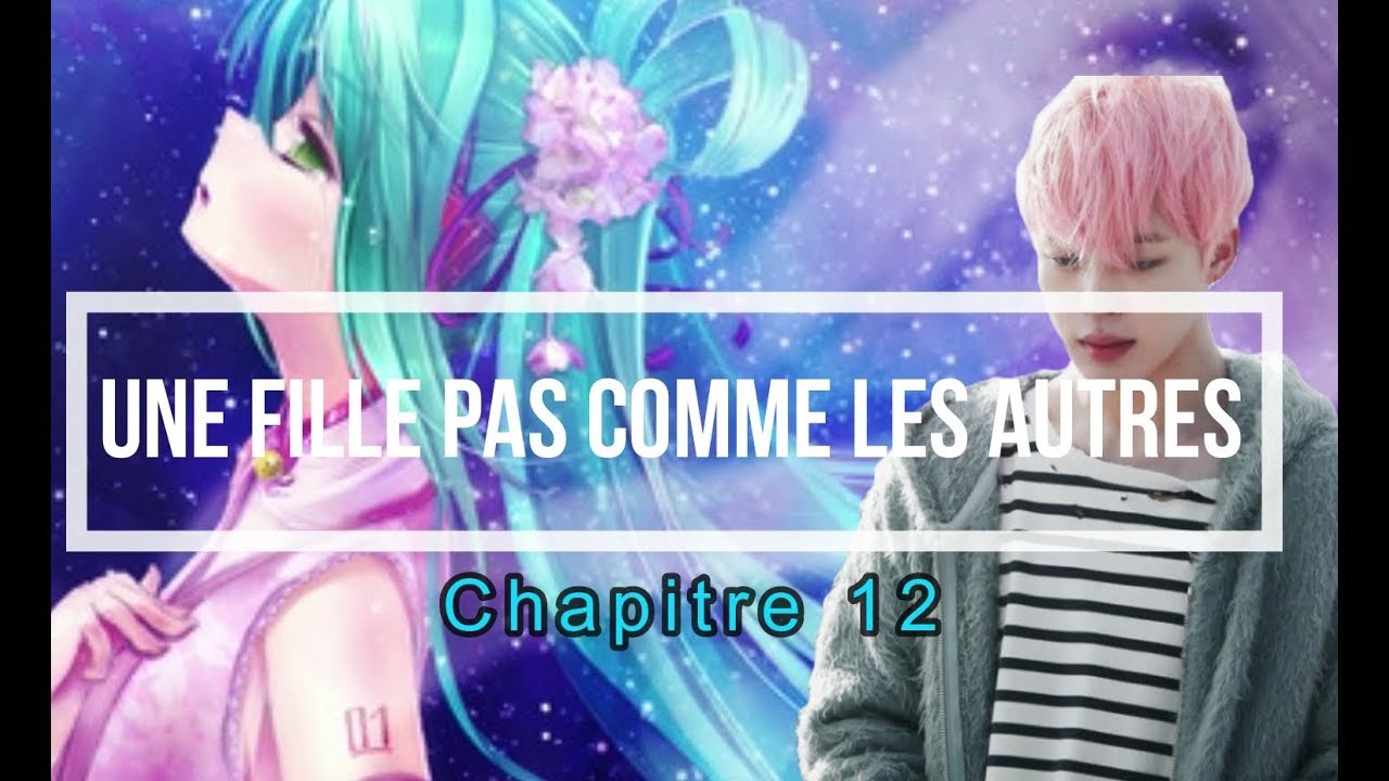 BTS FF FR [ Une fille pas comme les autres ] { chapitre 12 }