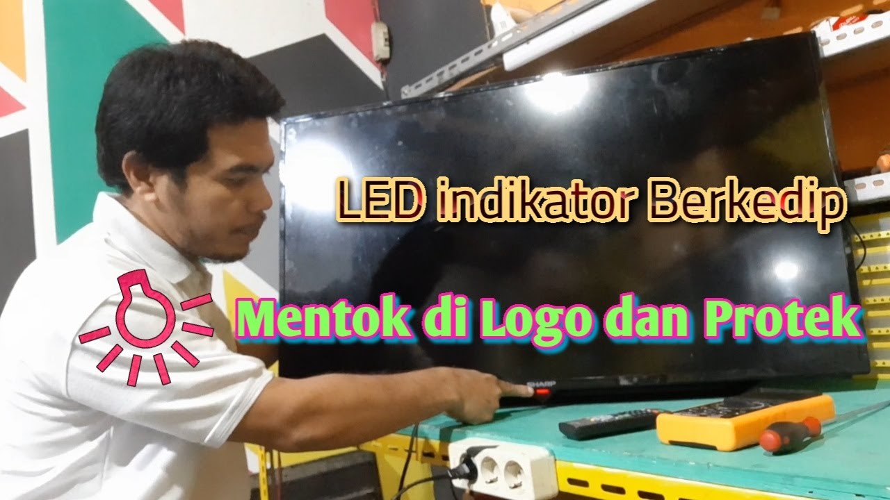 Servis TV SHARP LC-40LE185i LED Indikator Berkedip, Mentok di Logo dan Protek