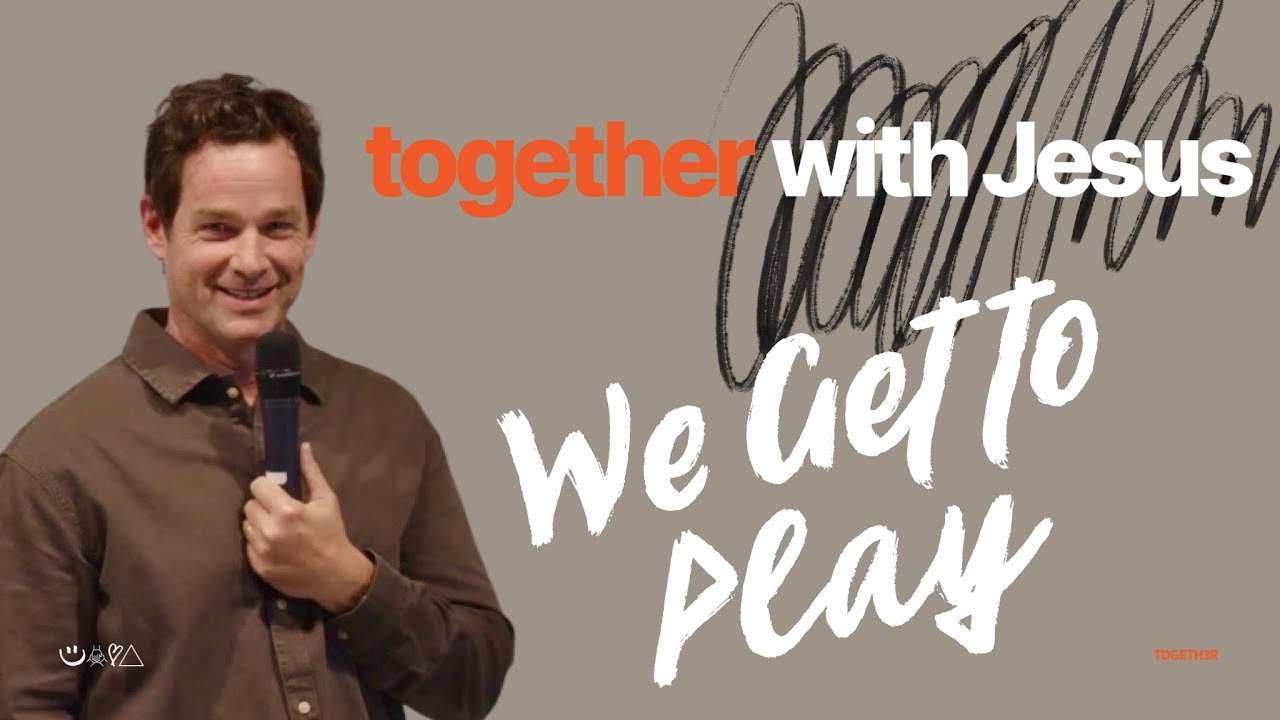 We Get To Play | Together With Jesus Part 2