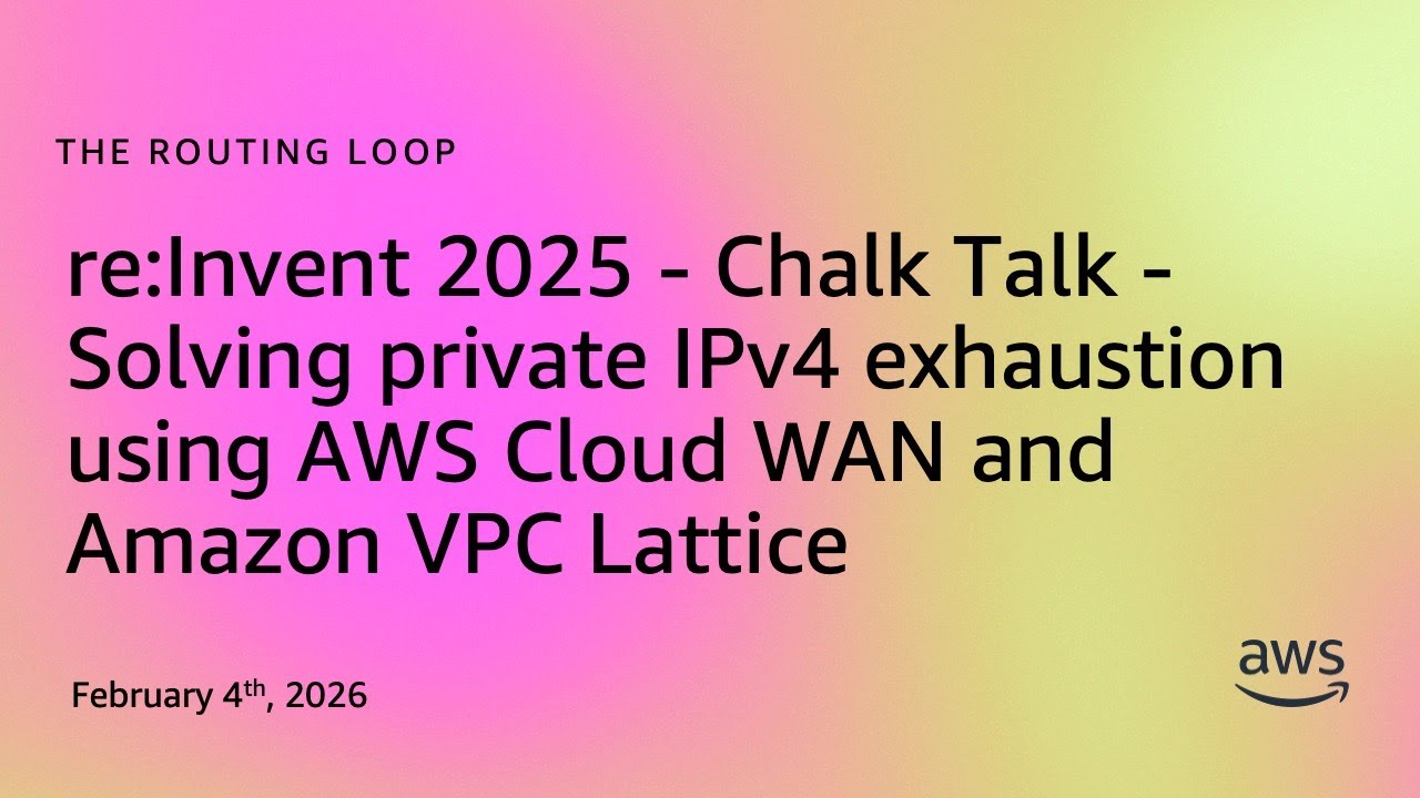 re:Invent - Chalk Talk - Solving private IPv4 exhaustion using AWS Cloud WAN & Amazon VPC Lattice