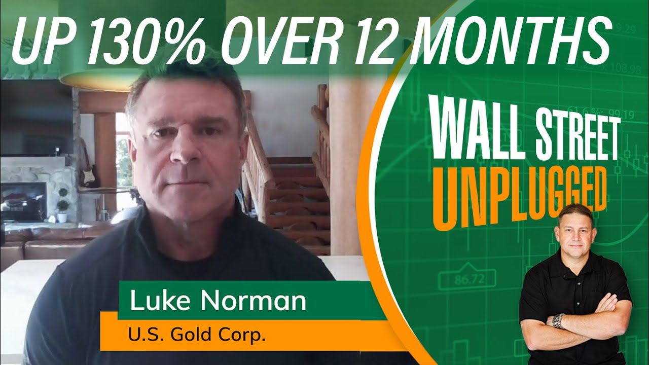 U.S. Gold Corp Up 130% Over 12 Months: Luke Norman | Wall Street Unplugged 1236