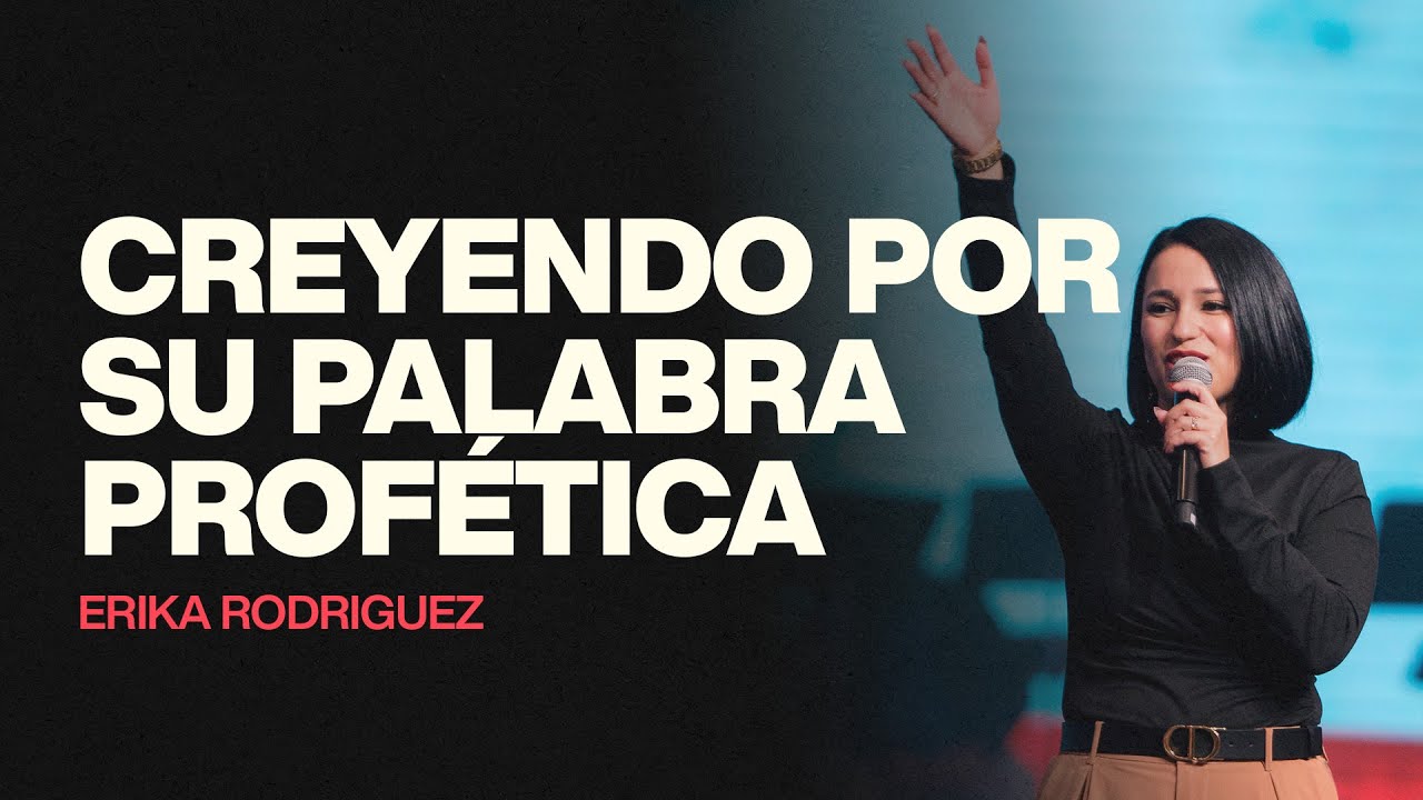 Creyendo por su palabra profética | Erika Rodriguez (Sermón del Domingo)
