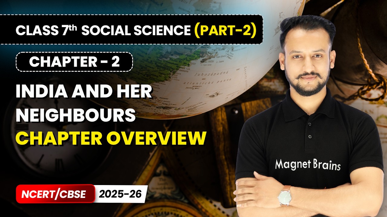 India and Her Neighbours - Chapter Overview | Class 7 Social Science (Part 2) | Ch 2 | CBSE 2025