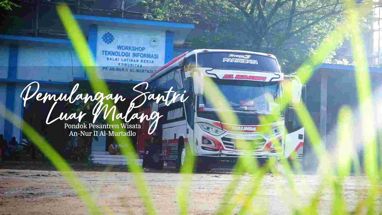 LIBURAN SANTRI DOMISILI MALANG PPW. AN-NUR II  AL-MURTADLO!!!