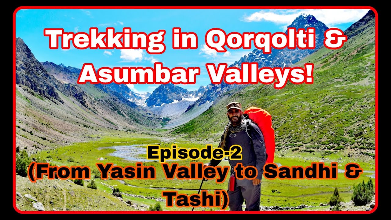 Yasin to Sandhi & Tashi | Trekking in Qorqolti and Asumbar Valleys, Episode-2 | Gilgit-Baltistan