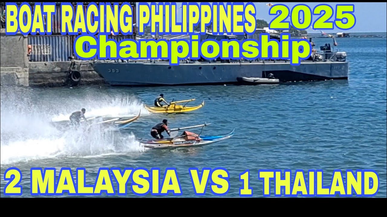 BOAT RACING PHILIPPINES 2025 CHAMPIONSHIP/ MALAYSIA 2 VS THAILAND/
