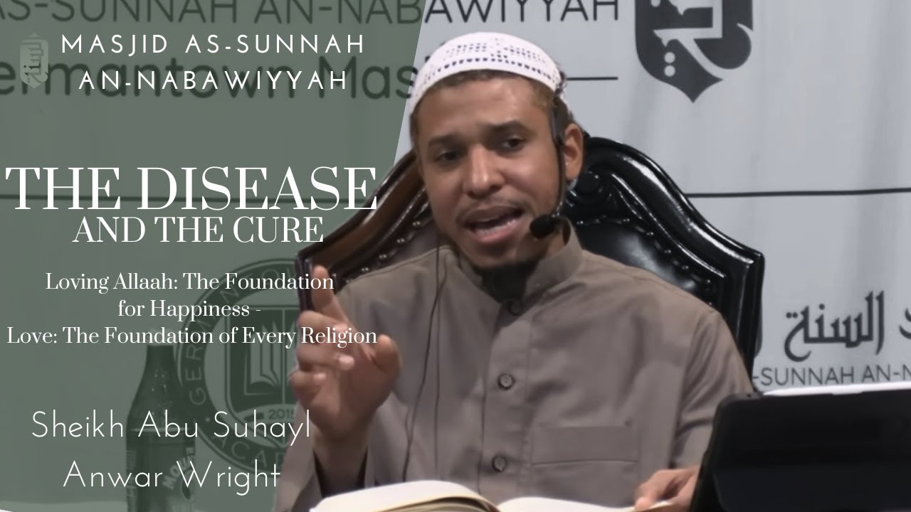 Loving Allaah:  The Foundation of Happiness | Sheikh Anwar Wright | The Disease and The Cure